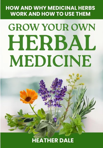 Front cover of Grow Your Own Herbal Medicine